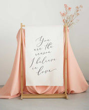 fabric cloth wedding sign - You are the reason I believe in love