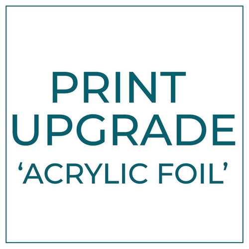 Print Upgrade - Acrylic Foil